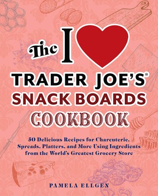 THE I LOVE TRADER JOE'S SNACK BOARDS COOKBOOK