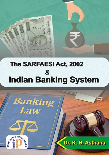 The SARFAESI Act, 2002 and Indian Banking System