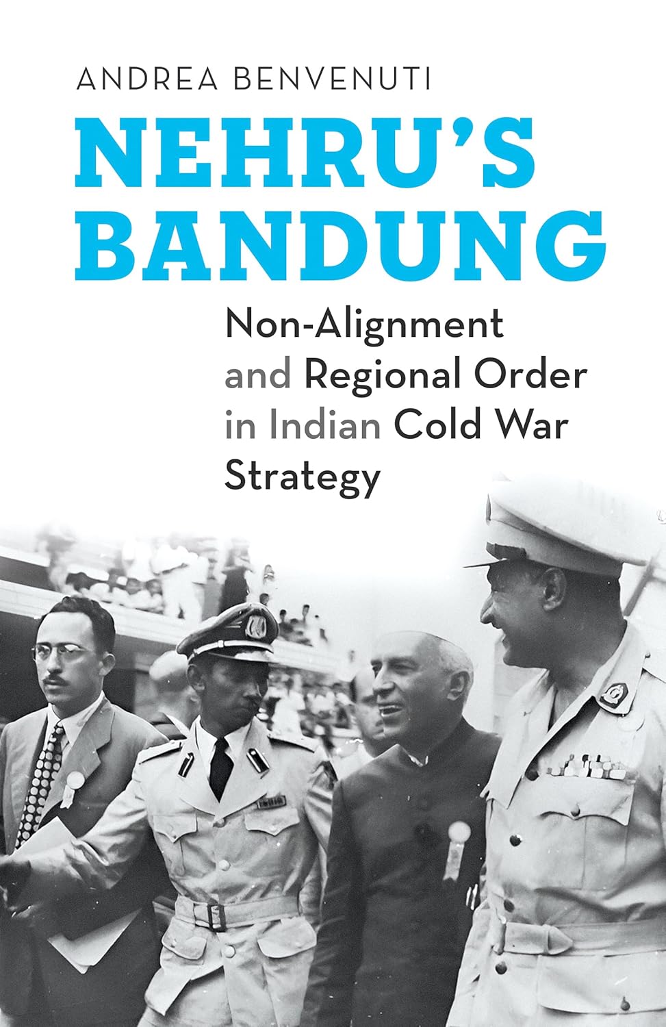 NEHRU’S BANDUNG NON-ALIGNMENT AND REGIONAL ORDER IN INDIAN COLD WAR STRATEGY