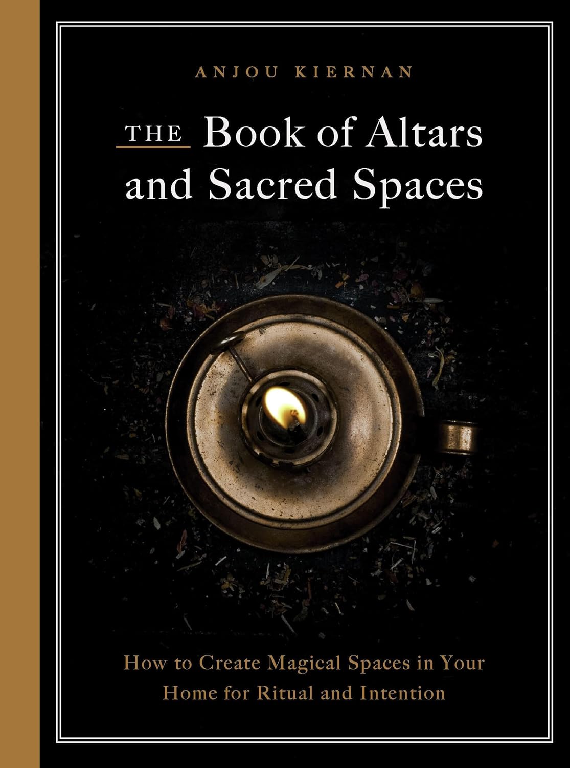 The Book of Altars and Sacred Spaces How to Create Magical Spaces in Your Home for Ritual and Intention