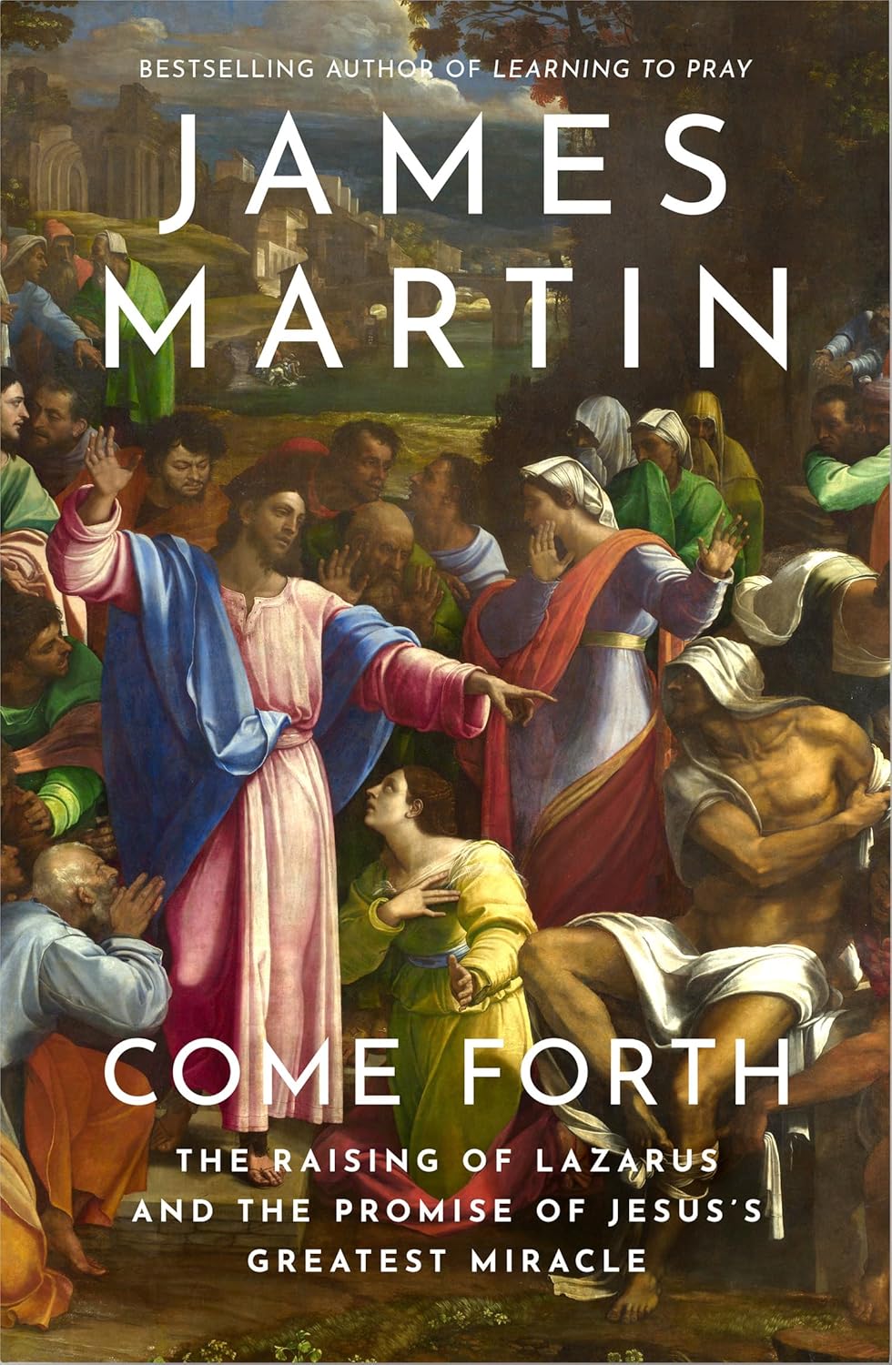 Come Forth The Raising of Lazarus and the Promise of Jesus’s Greatest Miracle