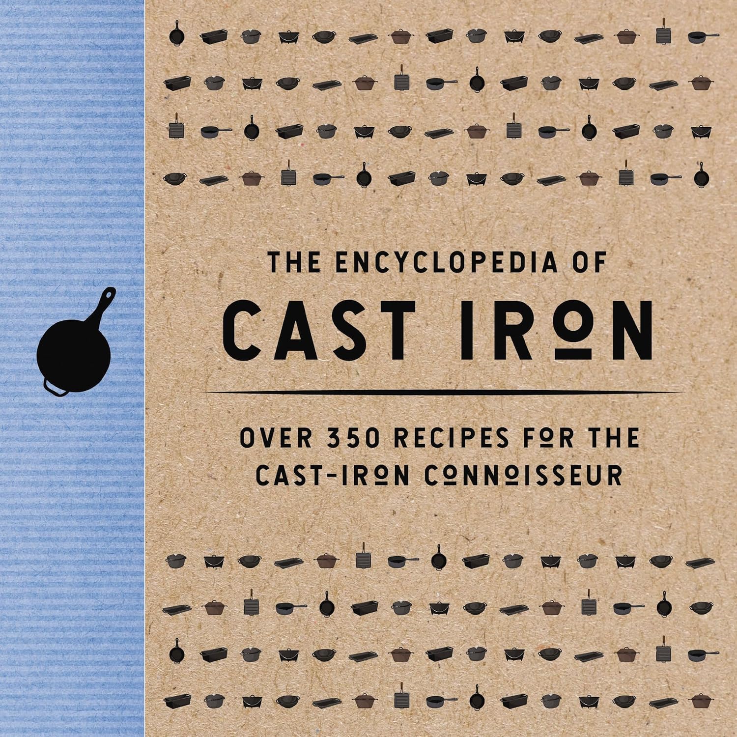 The Encyclopedia of Cast Iron Over 350 Recipes for the Cast Iron Connoisseur