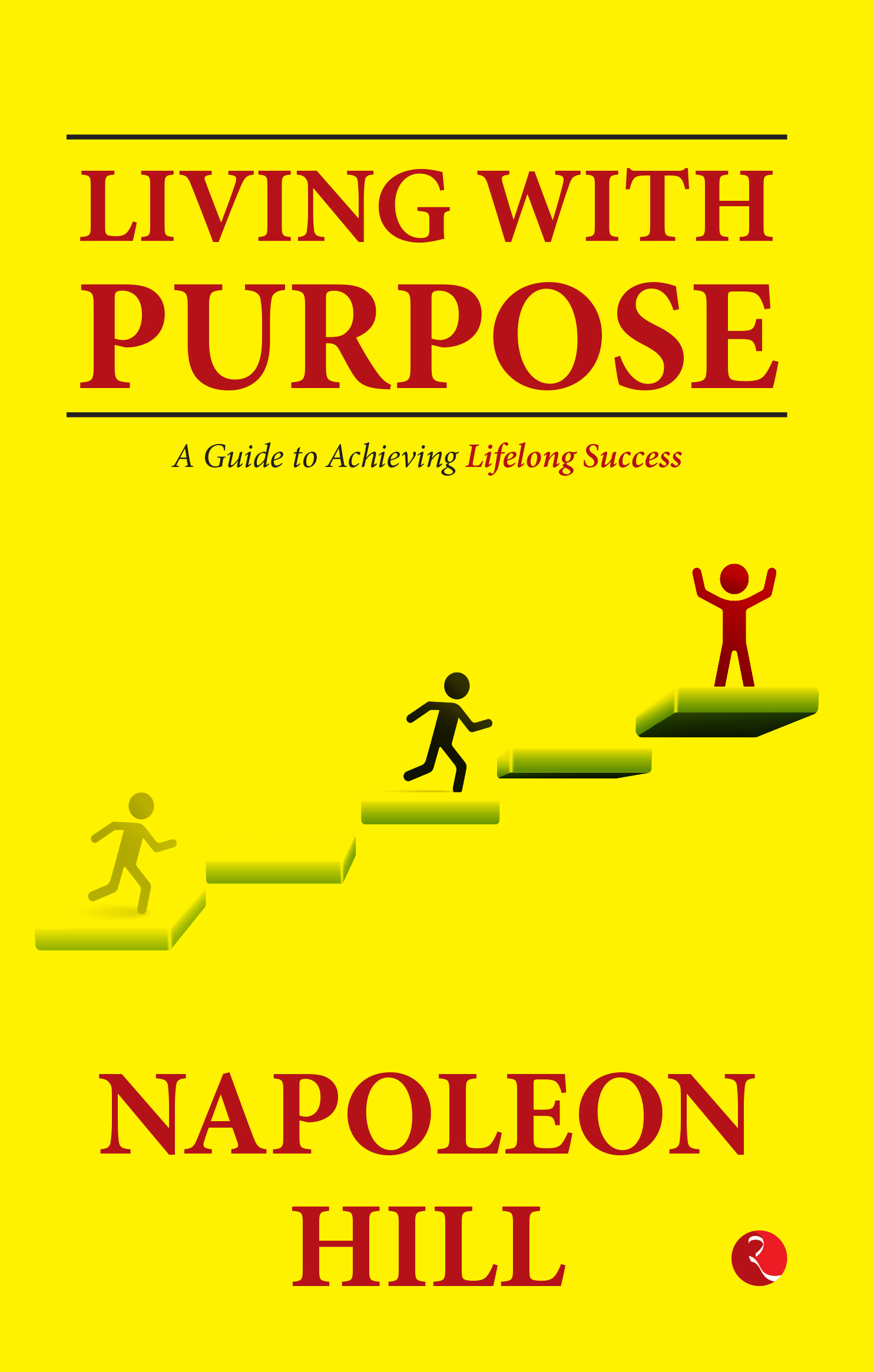 LIVING WITH PURPOSE: A GUIDE TO ACHIEVING LIFELONG SUCCESS