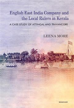 English East India Company and the Local Rulers in Kerala: A Case Study of Attingal and Travancore