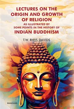 Lectures on the Origin and Growth of Religion: As Illustrated By Some Points in the History of Indian Buddhism