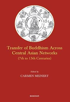 Transfer of Buddhism Across Central Asian Networks (7th to 13th Centuries)