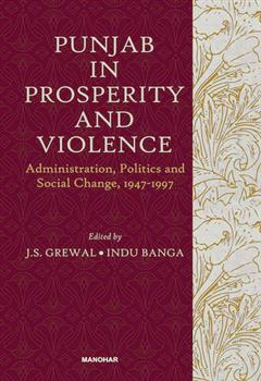 Punjab in Prosperity and Violence: Administration, Politics and Social Change, 1947-1997