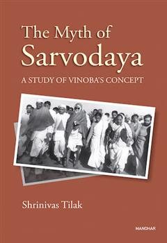 The Myth of Sarvodaya: A Study of Vinoba's Concept