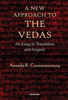 A New Approach to the Vedas: An Essay in Translation and Exegesis