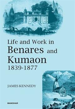 Life and Work in Benares and Kumaon 1839-1877