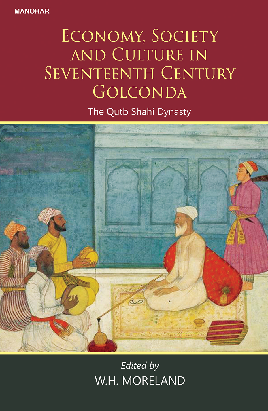 Economy, Society and Culture in Seventeenth Century Golconda: The Qutb shahi Dynasty