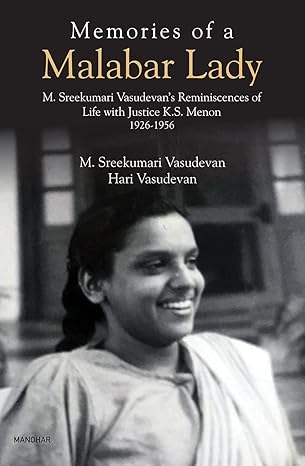 Memories of a Malabar Lady: M. Sreekumari Vasudevan's Reminiscences of Life with Justice K.S. Menon 1926-1956