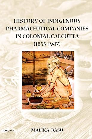 History of Indigenous Pharmaceutical Companies in Colonial Calcutta (1855-1947)