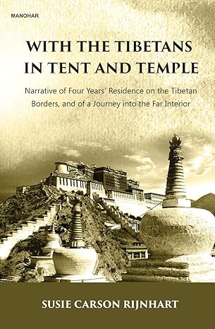 With the Tibetans in Tent and Temple: Narrative of four Years' Residence on the Tibetan Bordes, and of a Journey into the Far Interior