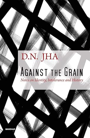 Against the Grain: Notes on Identity, Intolerance and History