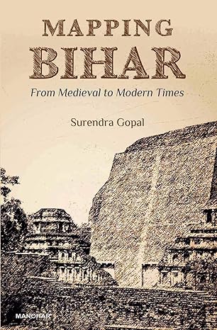 Mapping Bihar: From Medieval to Modern Times