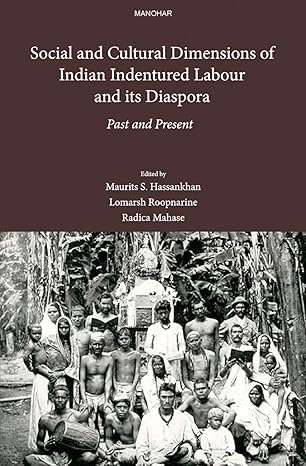 Social and Cultural Dimensions of Indian Indentured Labour and its Diaspora: Past and Present