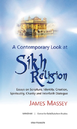 A Contemporary Look at Sikh Religion: Essays on Scripture, Identity, Creation, Spirituality, Charity and Interfaith Dialogue