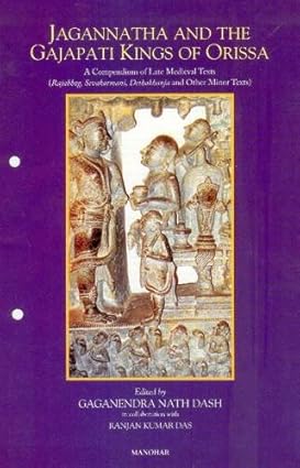 Jagannatha and the Gajapati Kings of Orissa: A Compendium of Late Medieval Texts.