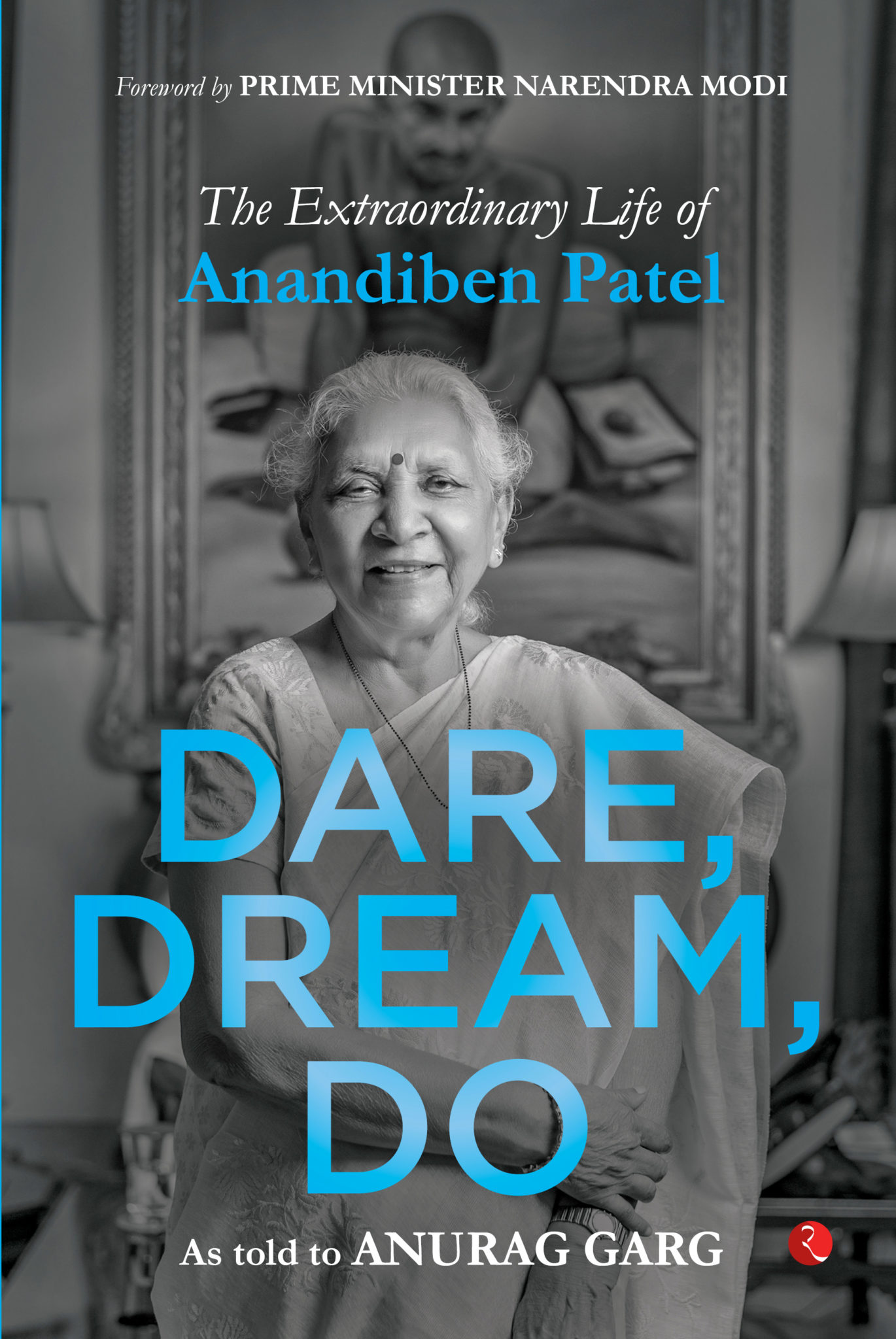 Dare Dream Do The extraordinary Life of Anandiben Patel Foreword by Prime minister Narendra modi anandiben Patel anurag Garg