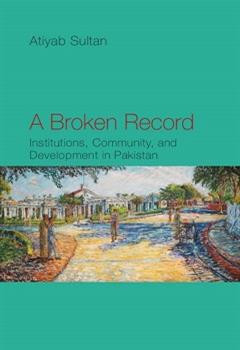 A Broken Record: Institutions, Community, and Development in Pakistan