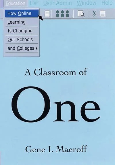 A Classroom of One: How Online Learning is Changing our Schools and Colleges