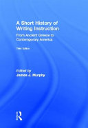 A Short History of Writing Instruction: From Ancient Greece to Contemporary America 