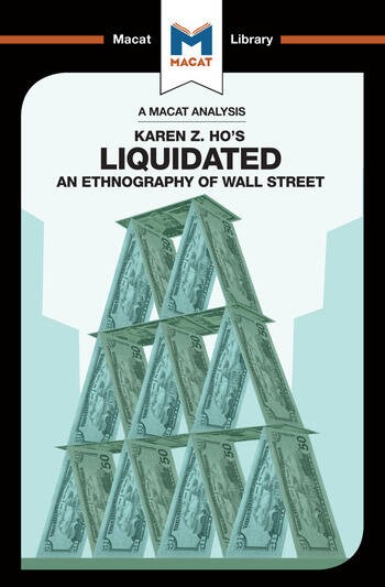An Analysis Karen Z. Ho's Liquidated: An Ethnography of Wall Steet