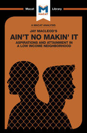An Analysis of Jay Macleod's Ain't No Makin' it: Asplirations and Attainment in a Low-Income Neighborhood