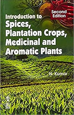 Introduction To Spices, Plantation Crops, Medicinal And Aromatic Plants
