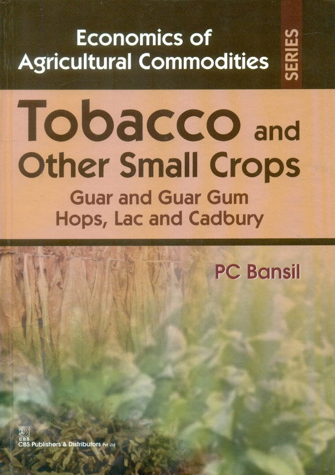 Tobacco and Other Small Crops Guar and Guar Gum Hops Lac and Cadbury (Economics of Agricultural Commodities Series)