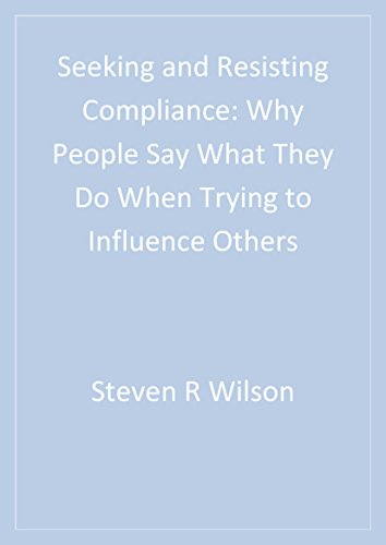 Seeking and Resisting Compliance  Why People Say What They Do When Trying to Influence Others