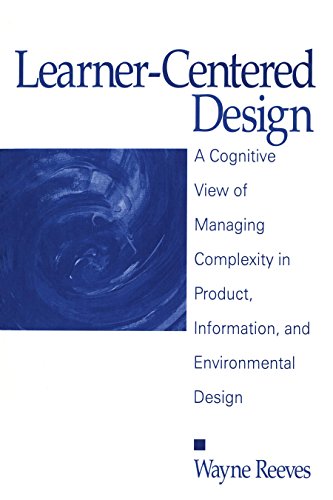 Learner-Centered Design  A Cognitive View of Managing Complexity in Product, Information, and Envirommental Design