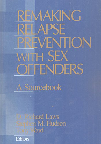 Remaking Relapse Prevention with Sex Offenders  A Sourcebook