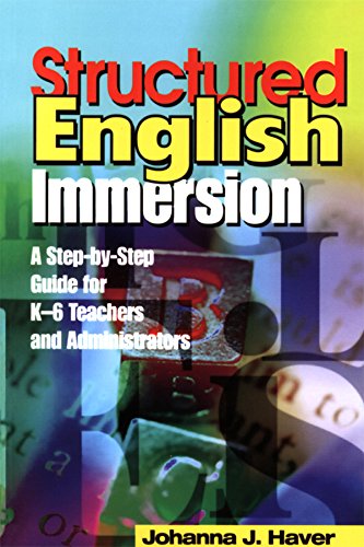 Structured English Immersion  A Step-by-Step Guide for K-6 Teachers and Administrators