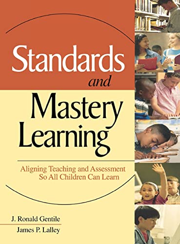 Standards and Mastery Learning  Aligning Teaching and Assessment So All Children Can Learn