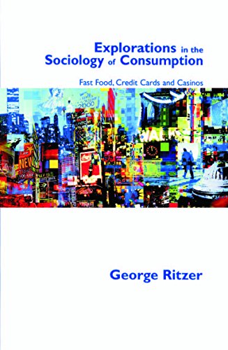 Explorations in the Sociology of Consumption  Fast Food, Credit Cards and Casinos