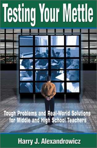 Testing Your Mettle  Tough Problems and Real-World Solutions for Middle and High School Teachers