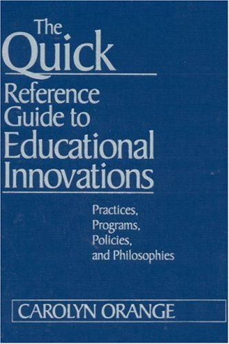 The Quick Reference Guide to Educational Innovations  Practices, Programs, Policies, and Philosophies