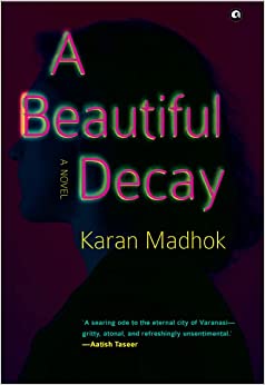 A BEAUTIFUL DECAY : A NOVEL (HB)